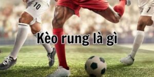 Kèo rung là gì? Định nghĩa và đặc điểm cơ bản