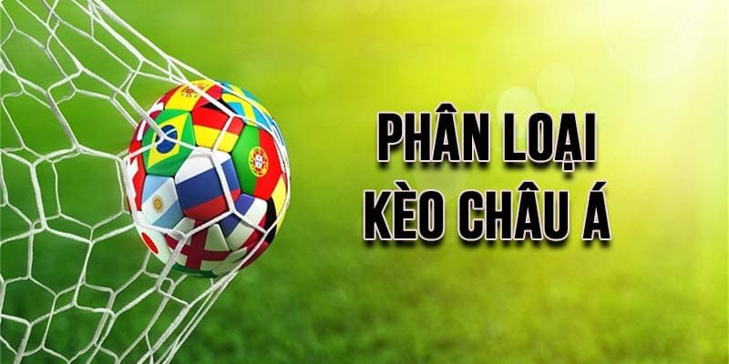 Phân loại các hình thức kèo châu Á phổ biến