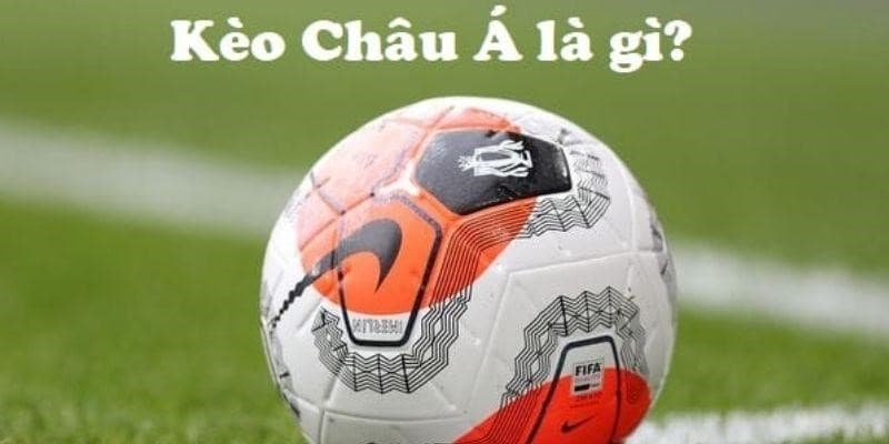 Vì sao kèo châu Á được người chơi ưu tiên lựa chọn?